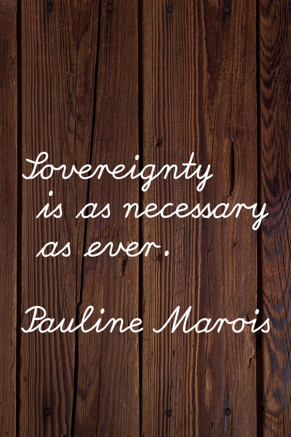 Sovereignty is as necessary as ever.