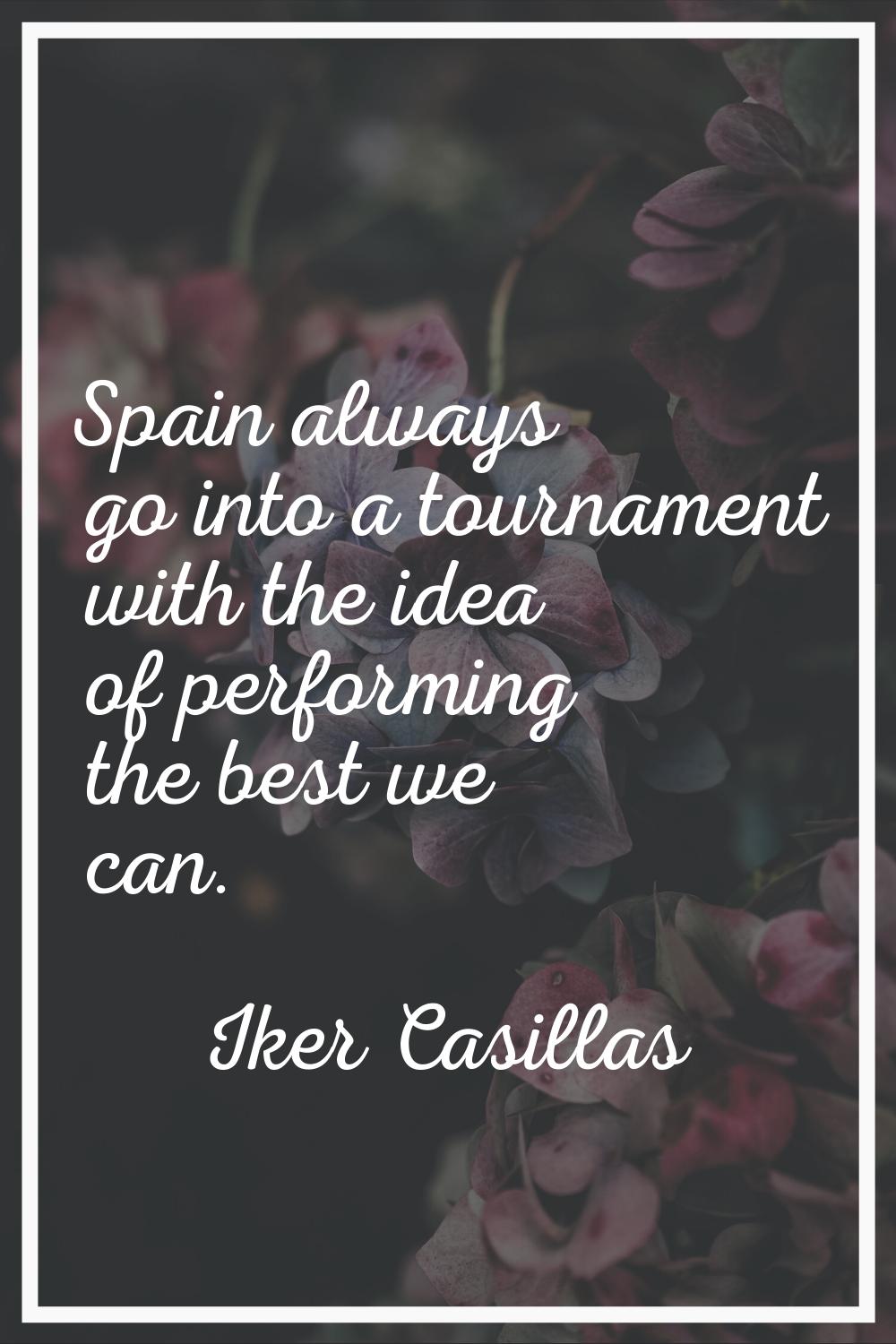 Spain always go into a tournament with the idea of performing the best we can.