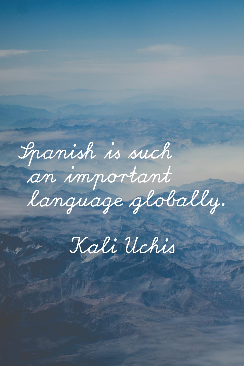Spanish is such an important language globally.