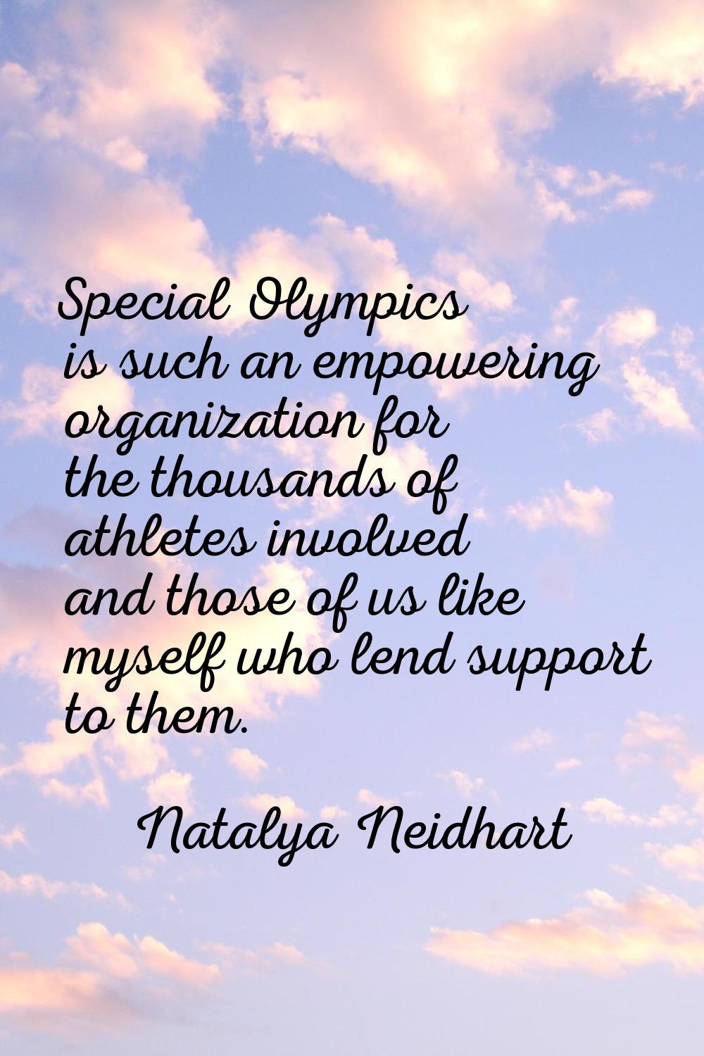 Special Olympics is such an empowering organization for the thousands of athletes involved and thos