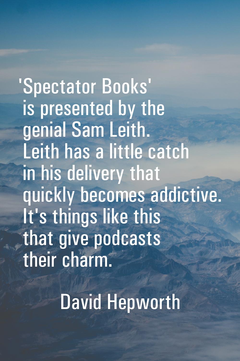 'Spectator Books' is presented by the genial Sam Leith. Leith has a little catch in his delivery th