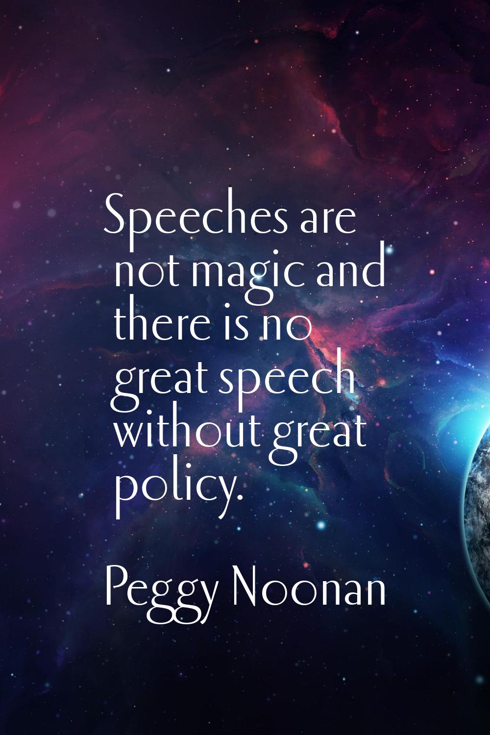 Speeches are not magic and there is no great speech without great policy.