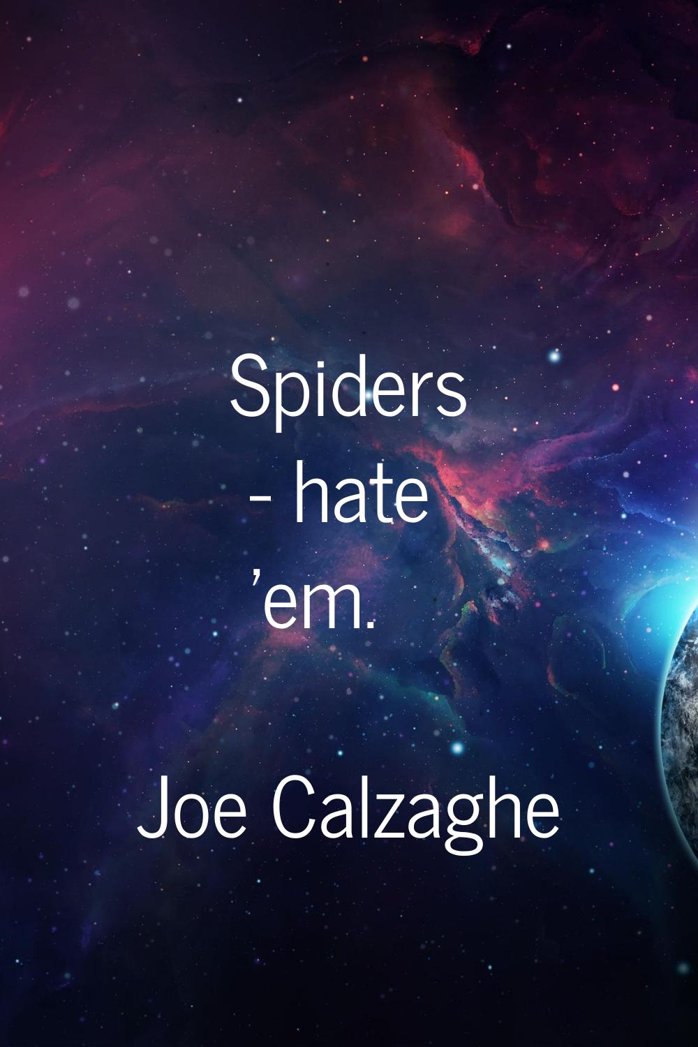 Spiders - hate 'em.