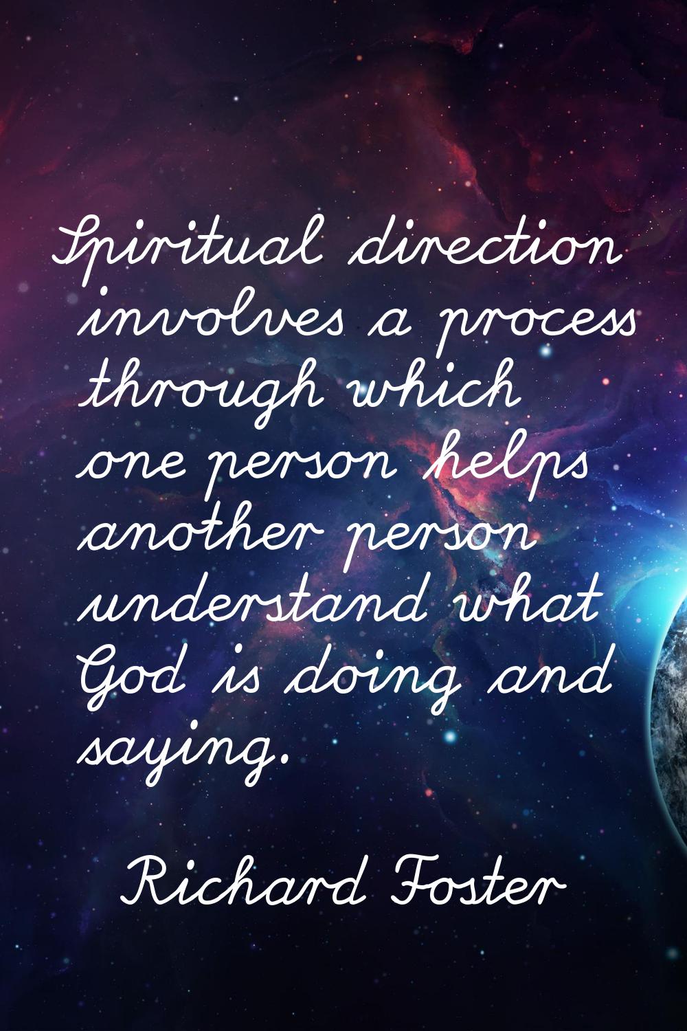 Spiritual direction involves a process through which one person helps another person understand wha