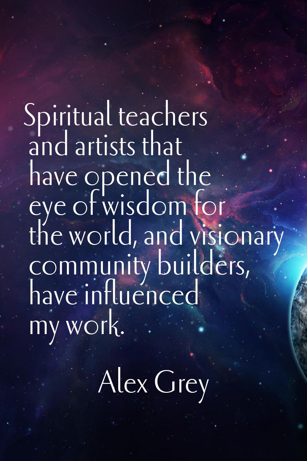 Spiritual teachers and artists that have opened the eye of wisdom for the world, and visionary comm