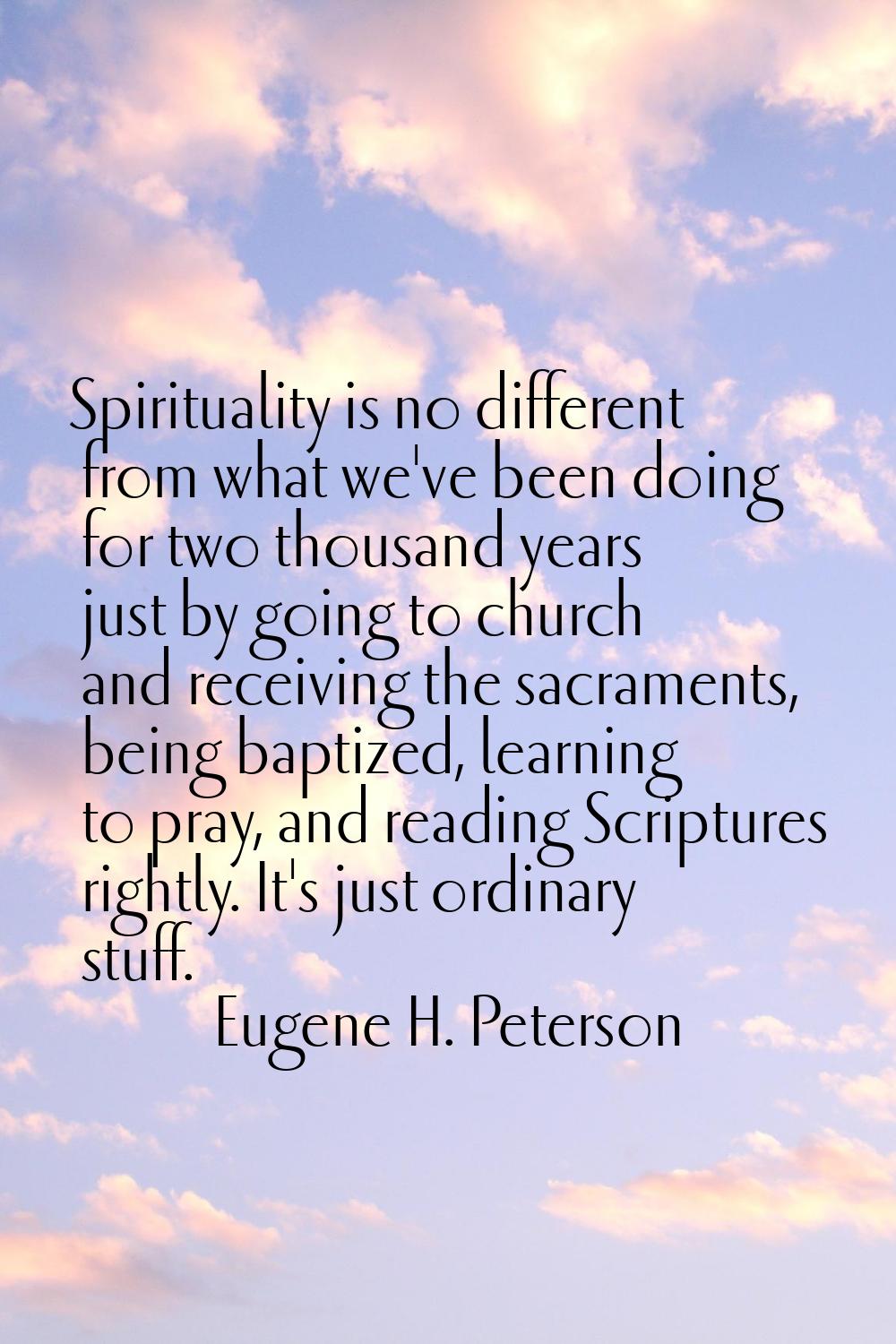 Spirituality is no different from what we've been doing for two thousand years just by going to chu