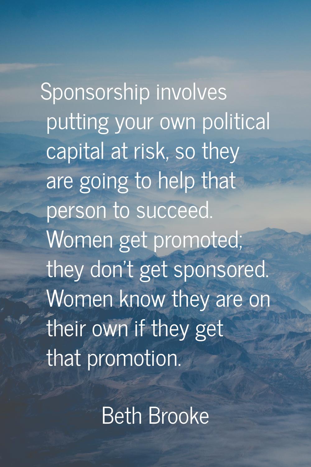 Sponsorship involves putting your own political capital at risk, so they are going to help that per
