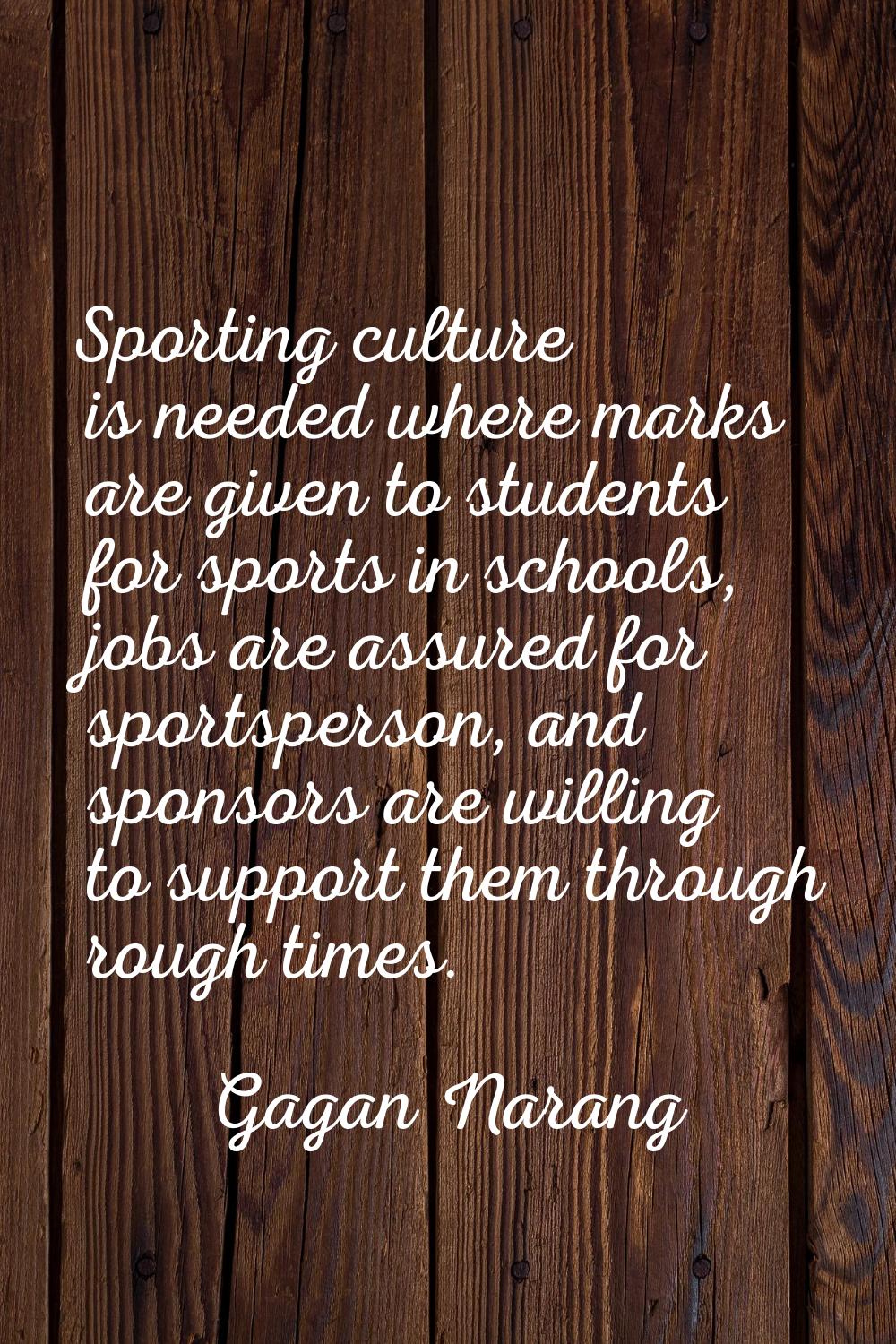 Sporting culture is needed where marks are given to students for sports in schools, jobs are assure