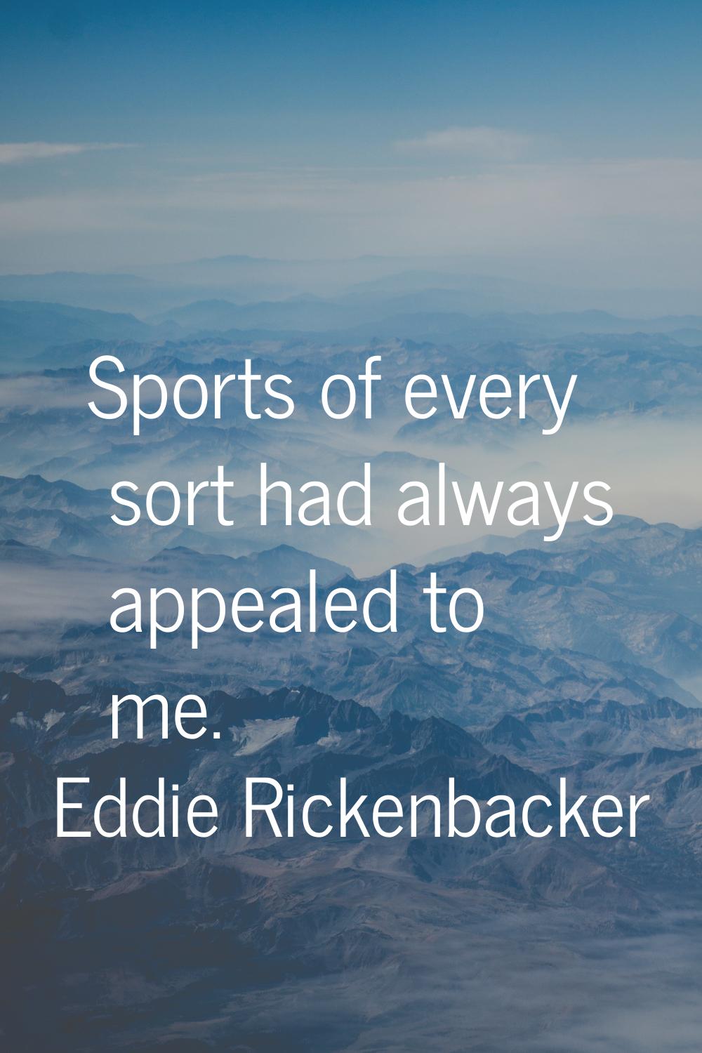 Sports of every sort had always appealed to me.