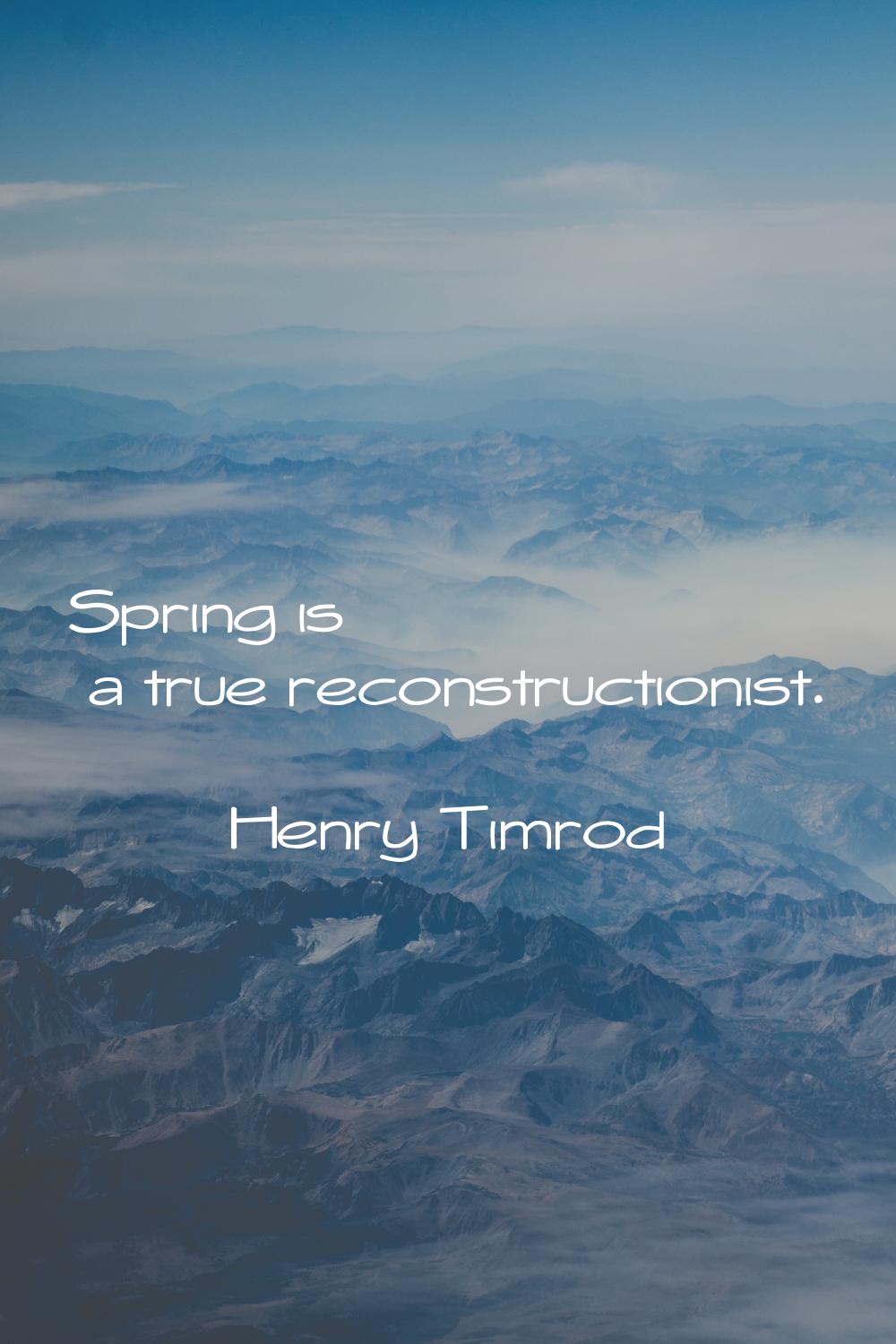 Spring is a true reconstructionist.