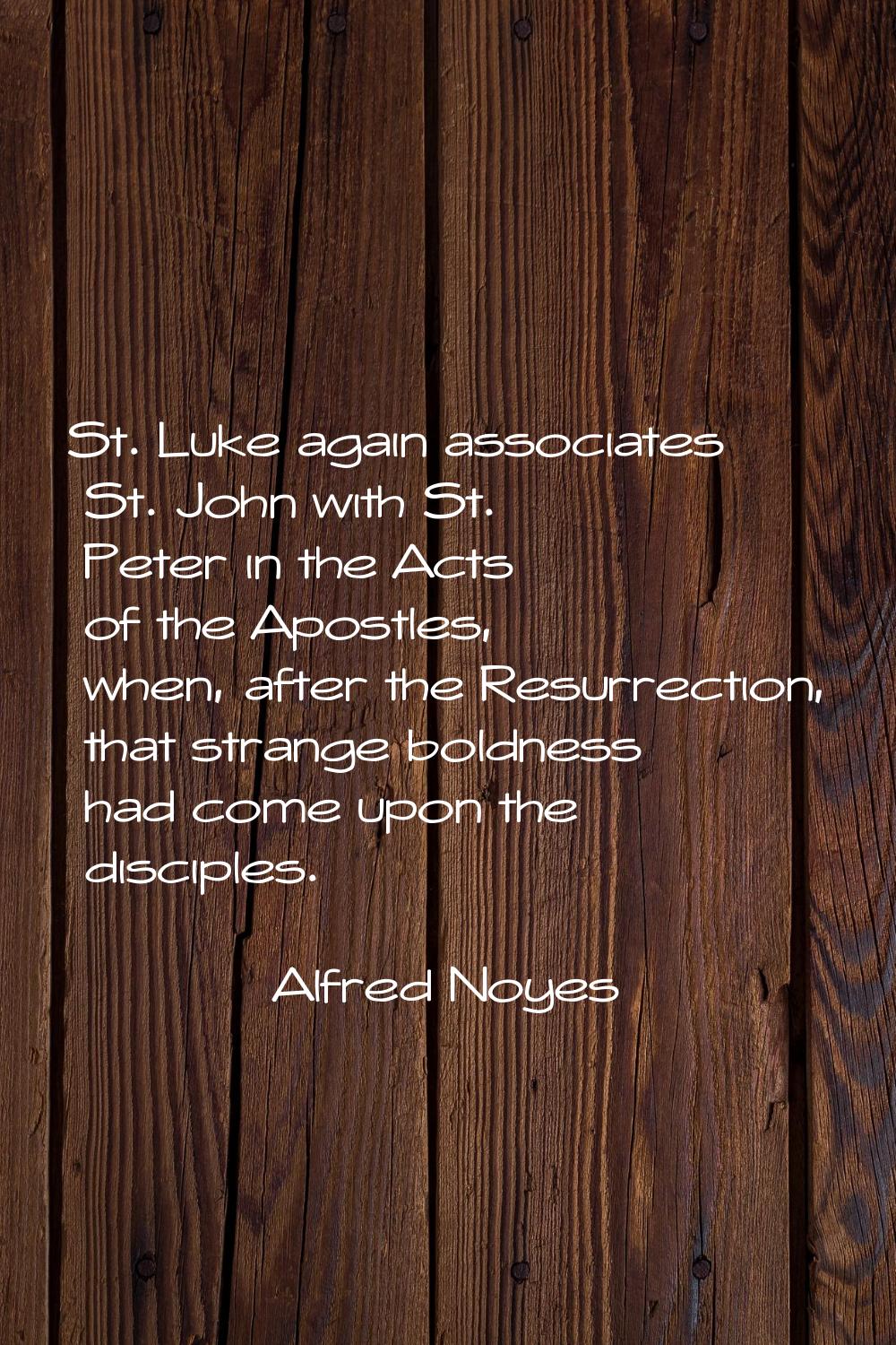 St. Luke again associates St. John with St. Peter in the Acts of the Apostles, when, after the Resu