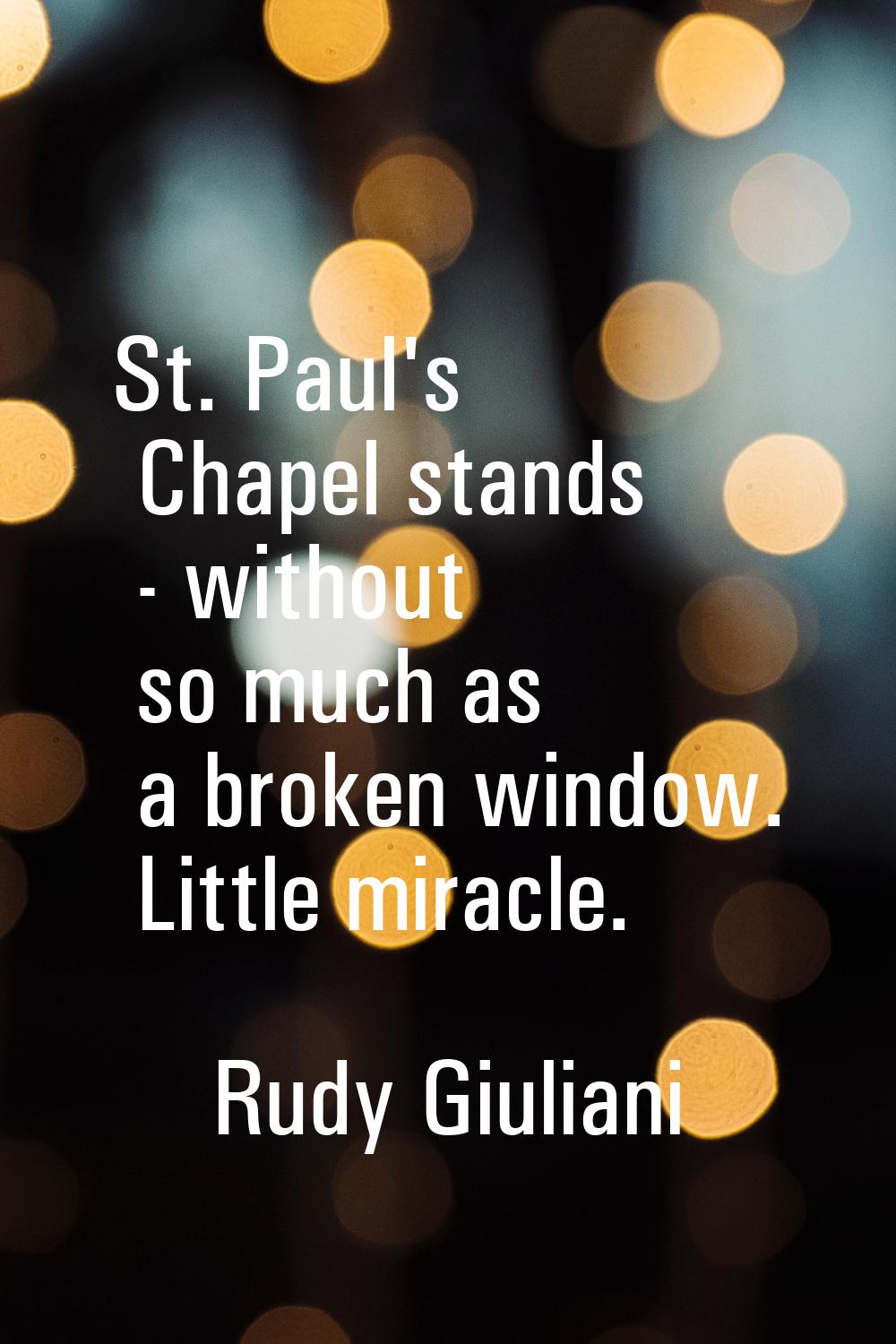St. Paul's Chapel stands - without so much as a broken window. Little miracle.