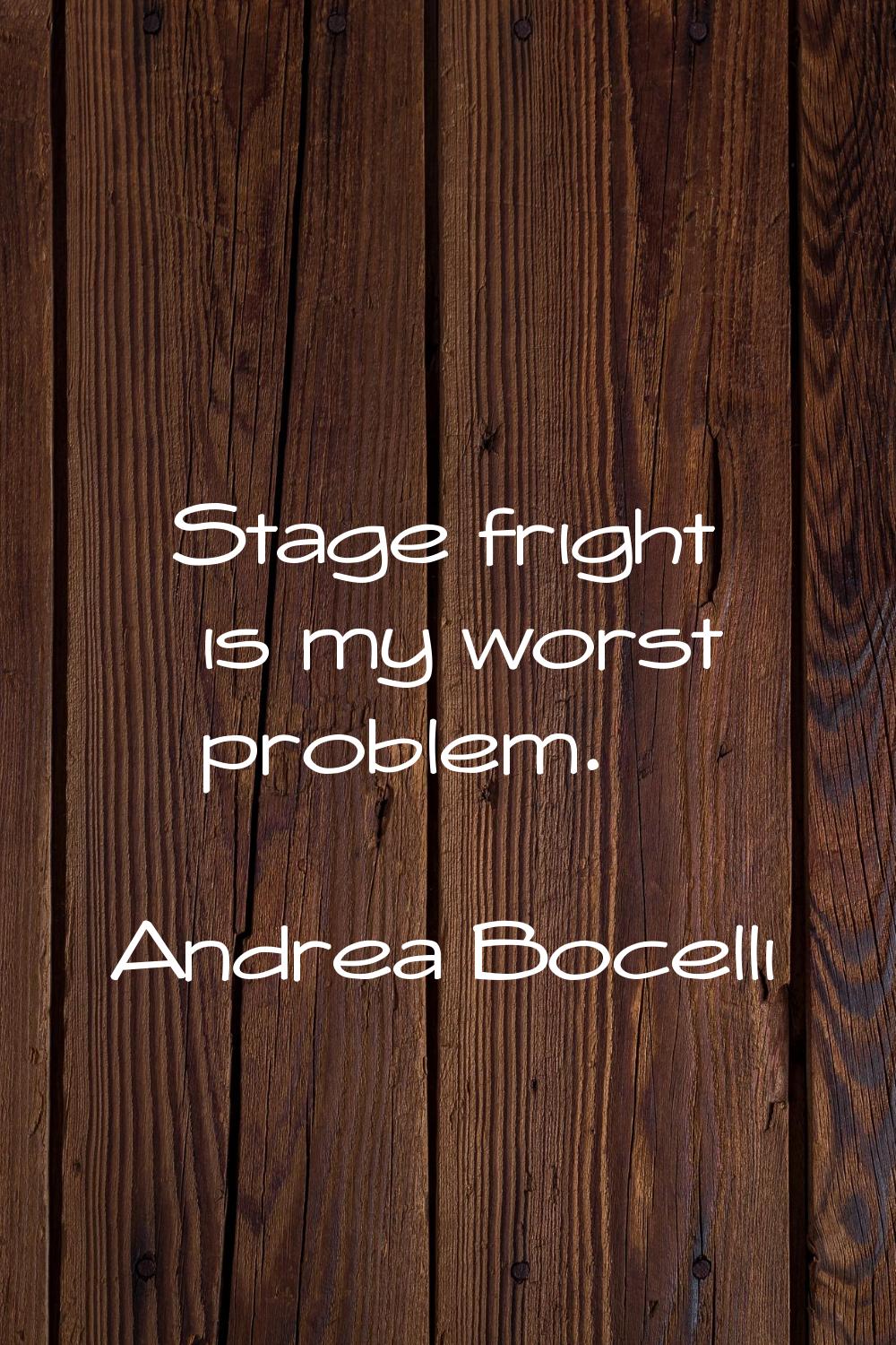 Stage fright is my worst problem.