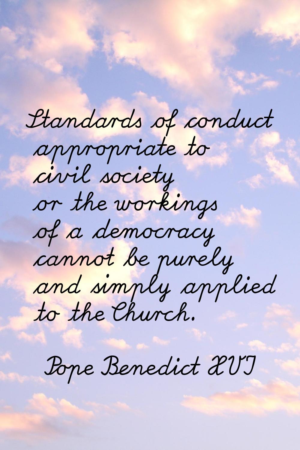 Standards of conduct appropriate to civil society or the workings of a democracy cannot be purely a