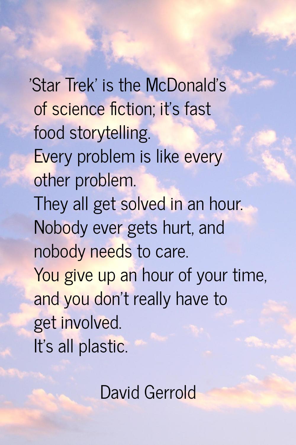 'Star Trek' is the McDonald's of science fiction; it's fast food storytelling. Every problem is lik
