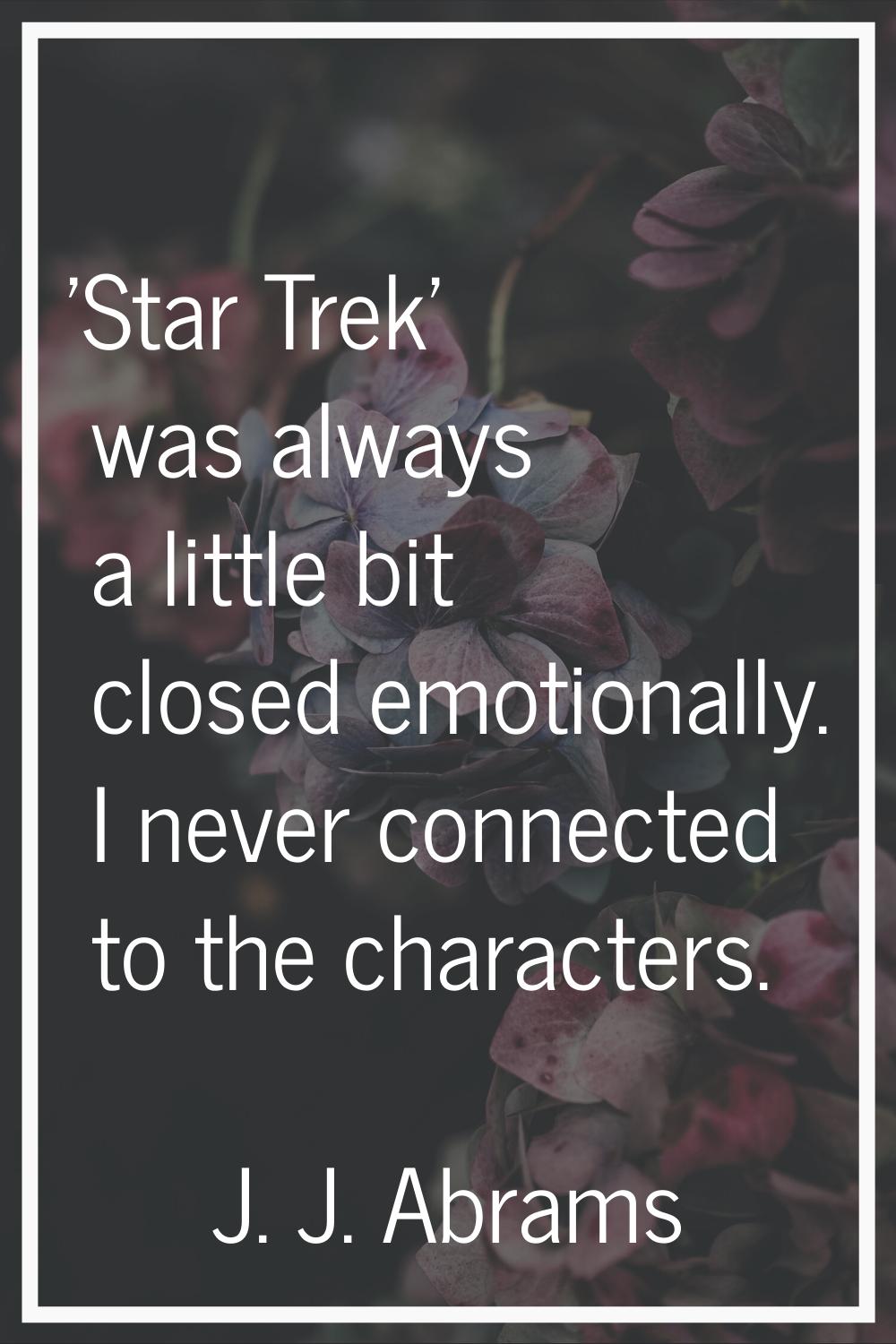 'Star Trek' was always a little bit closed emotionally. I never connected to the characters.