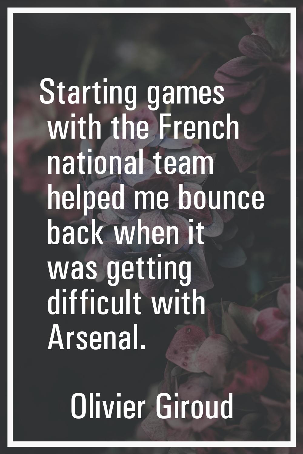 Starting games with the French national team helped me bounce back when it was getting difficult wi