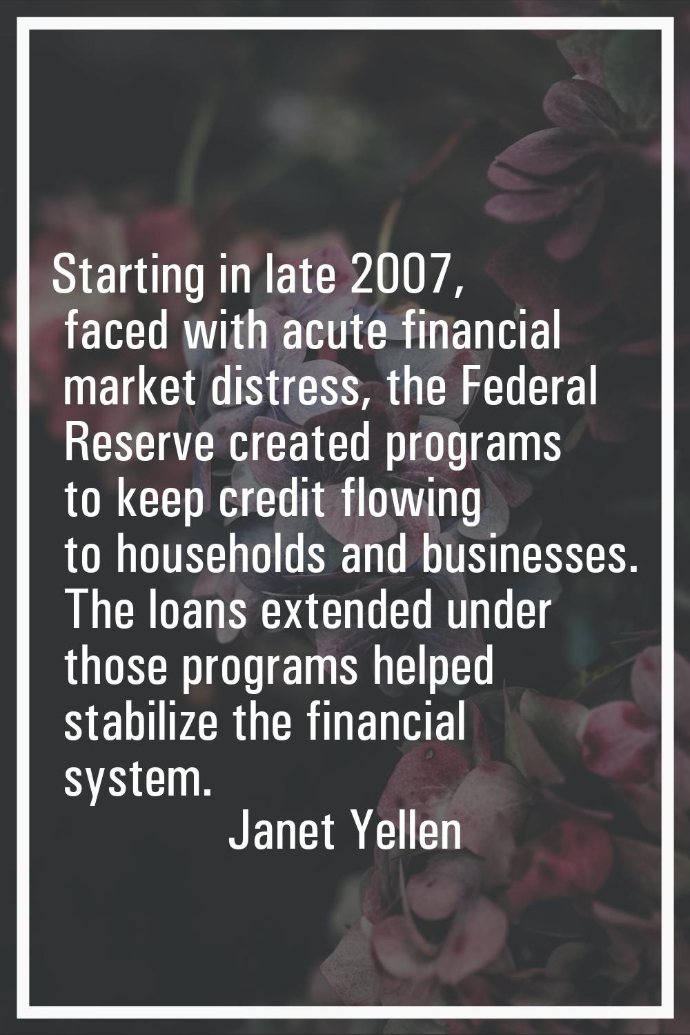 Starting in late 2007, faced with acute financial market distress, the Federal Reserve created prog