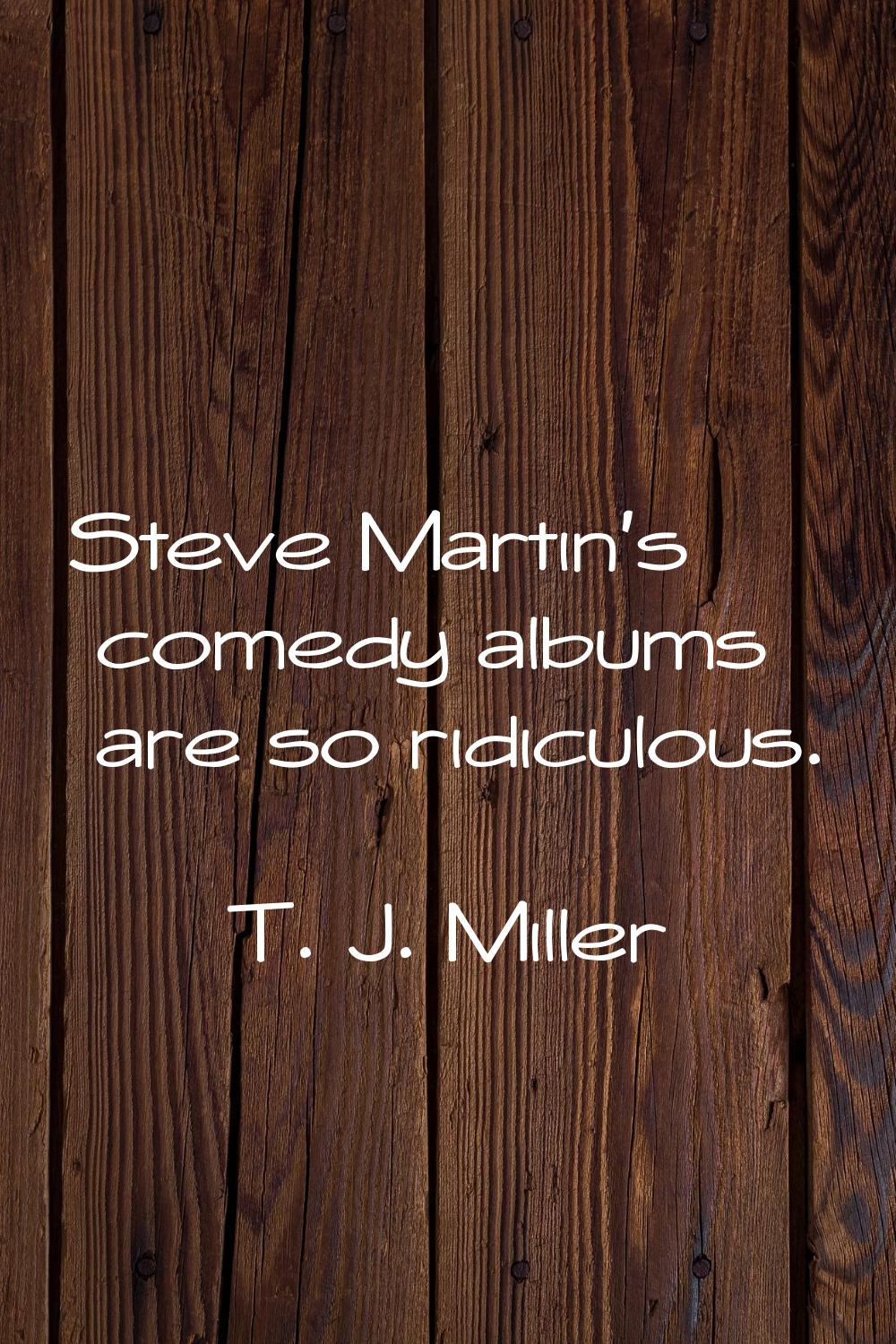 Steve Martin's comedy albums are so ridiculous.