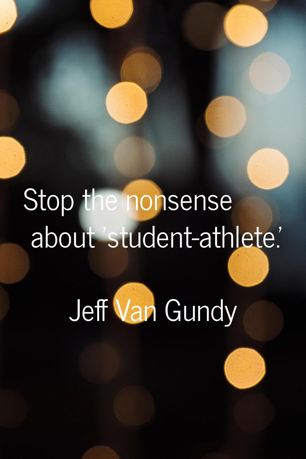 Stop the nonsense about 'student-athlete.'
