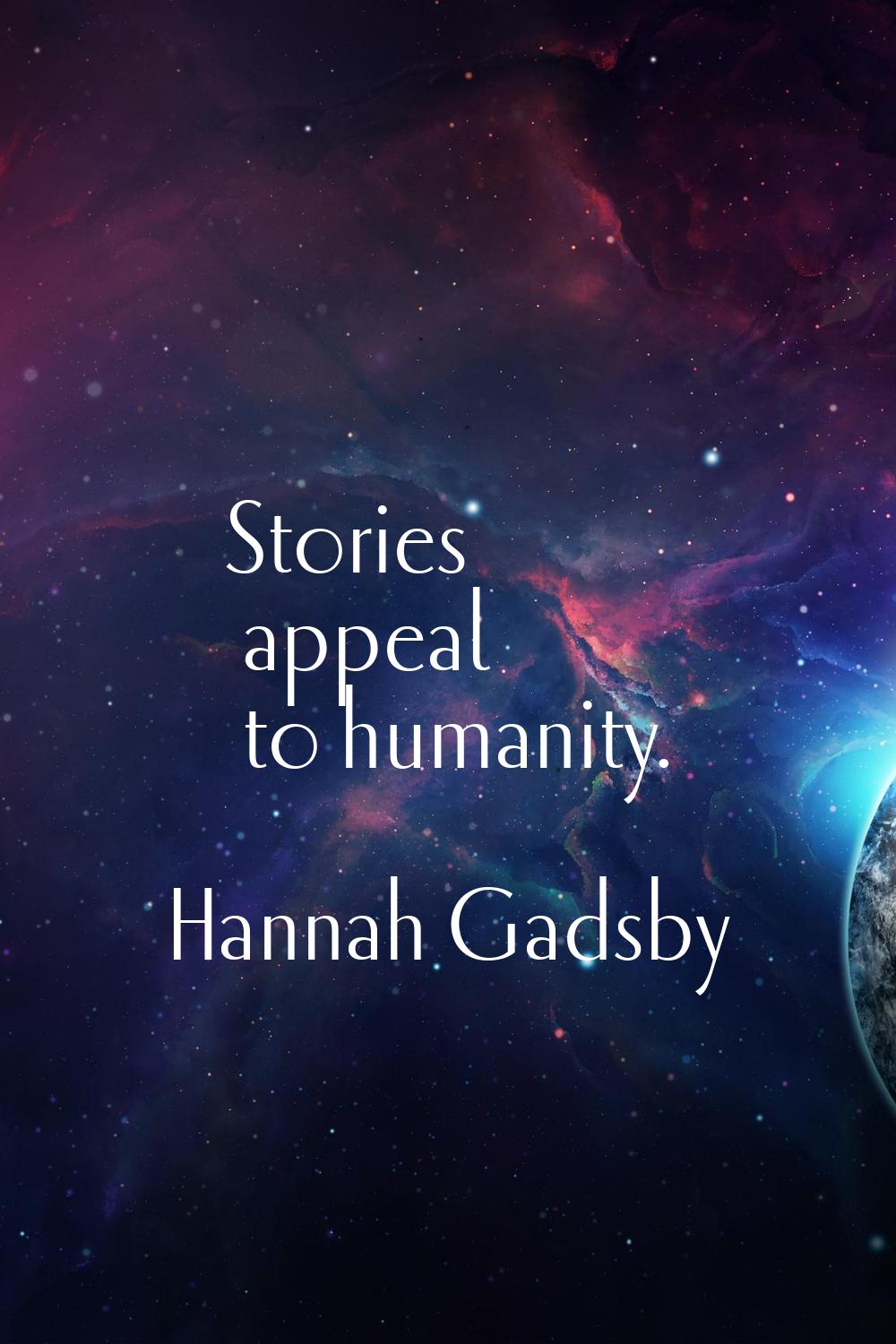 Stories appeal to humanity.