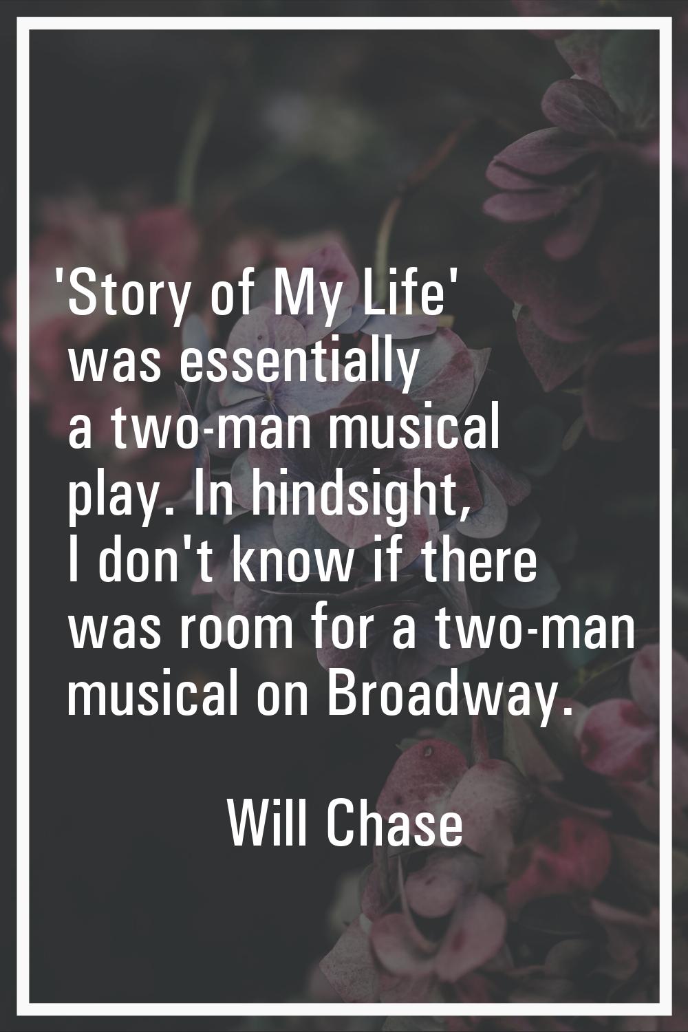 'Story of My Life' was essentially a two-man musical play. In hindsight, I don't know if there was 