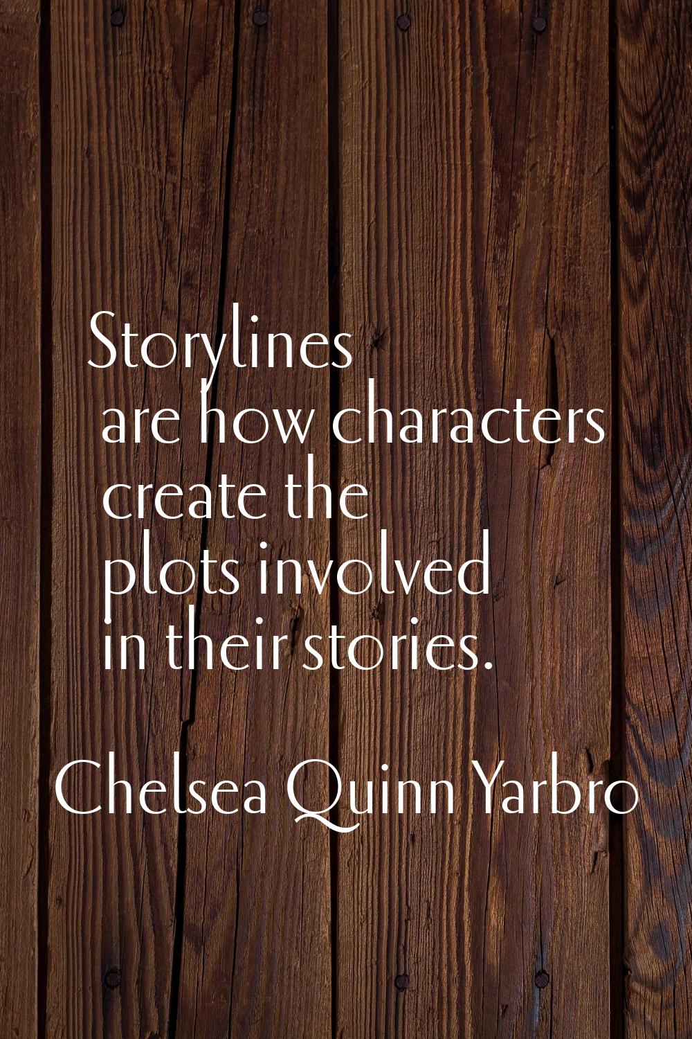 Storylines are how characters create the plots involved in their stories.