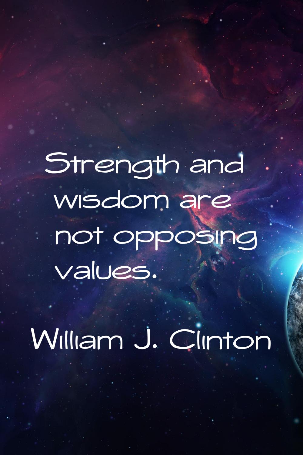 Strength and wisdom are not opposing values.