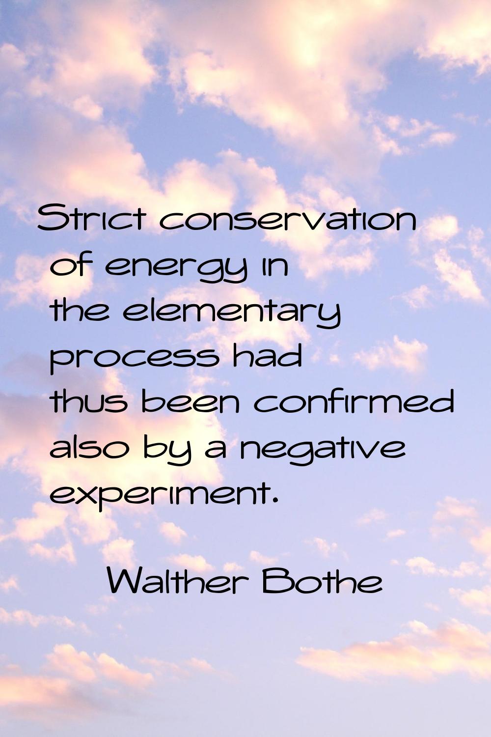 Strict conservation of energy in the elementary process had thus been confirmed also by a negative 