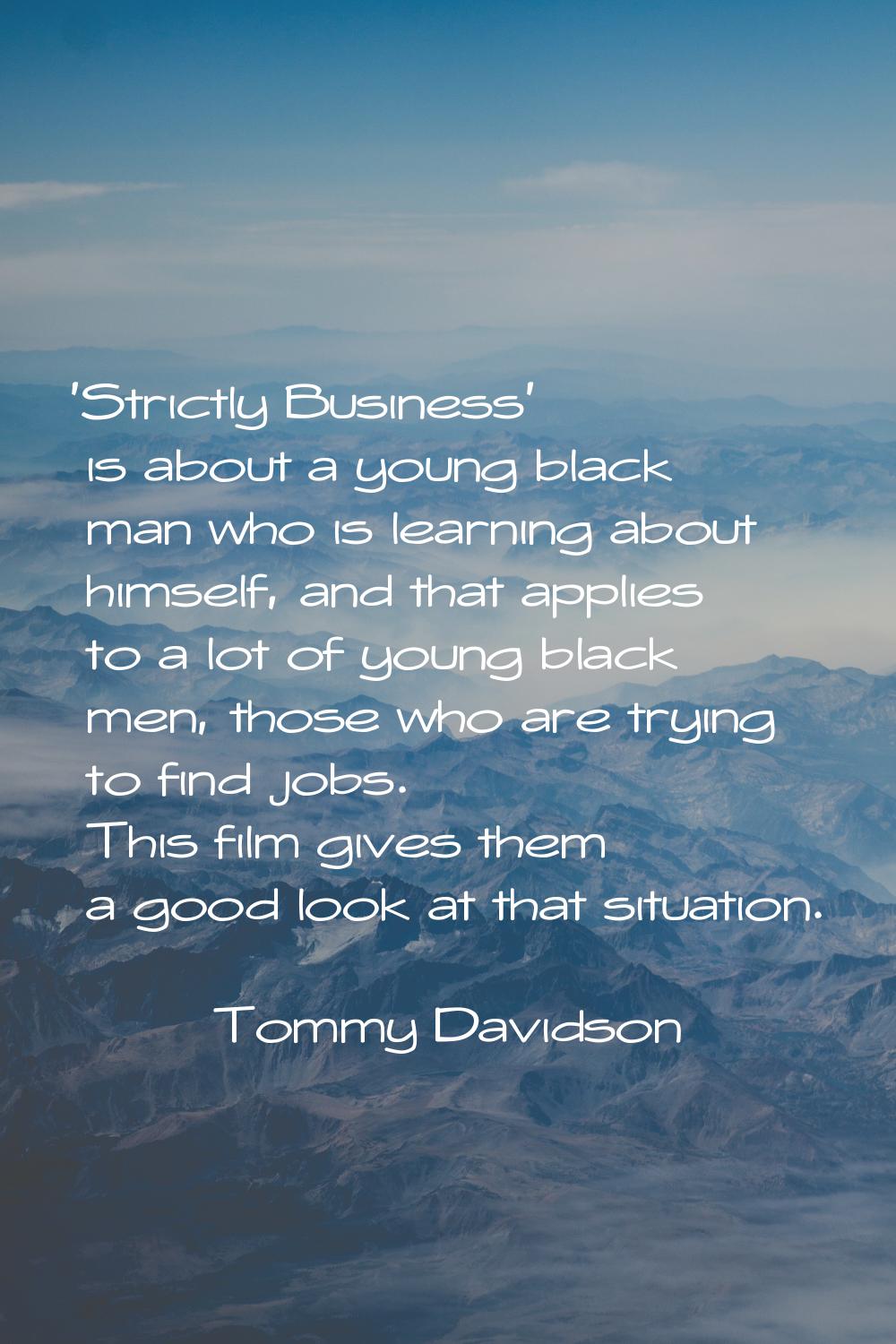 'Strictly Business' is about a young black man who is learning about himself, and that applies to a