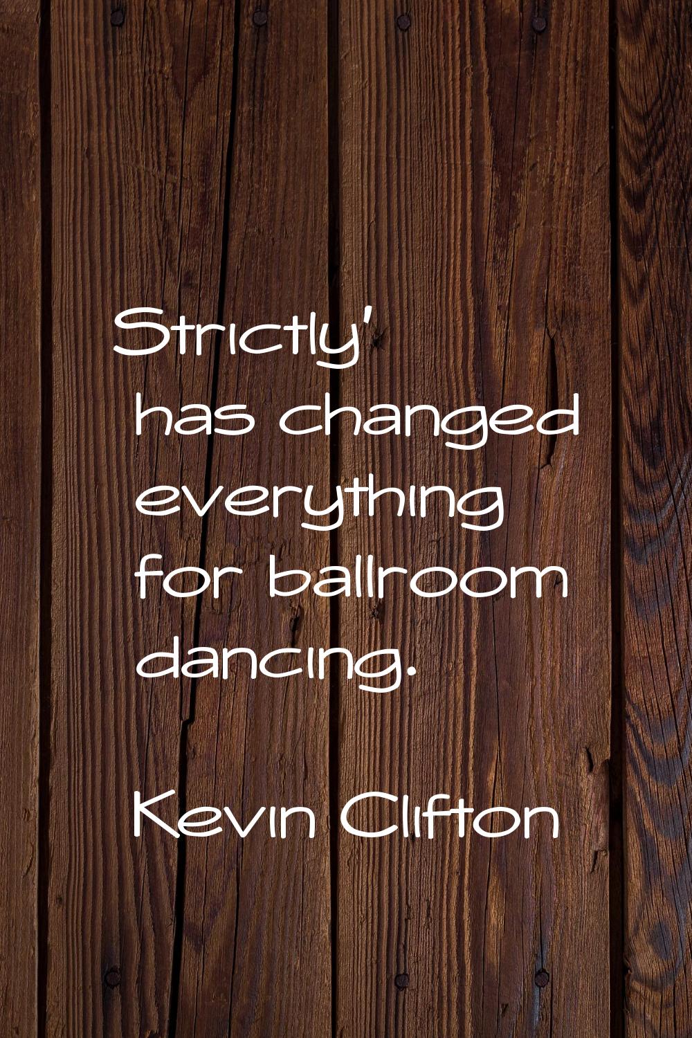 Strictly' has changed everything for ballroom dancing.
