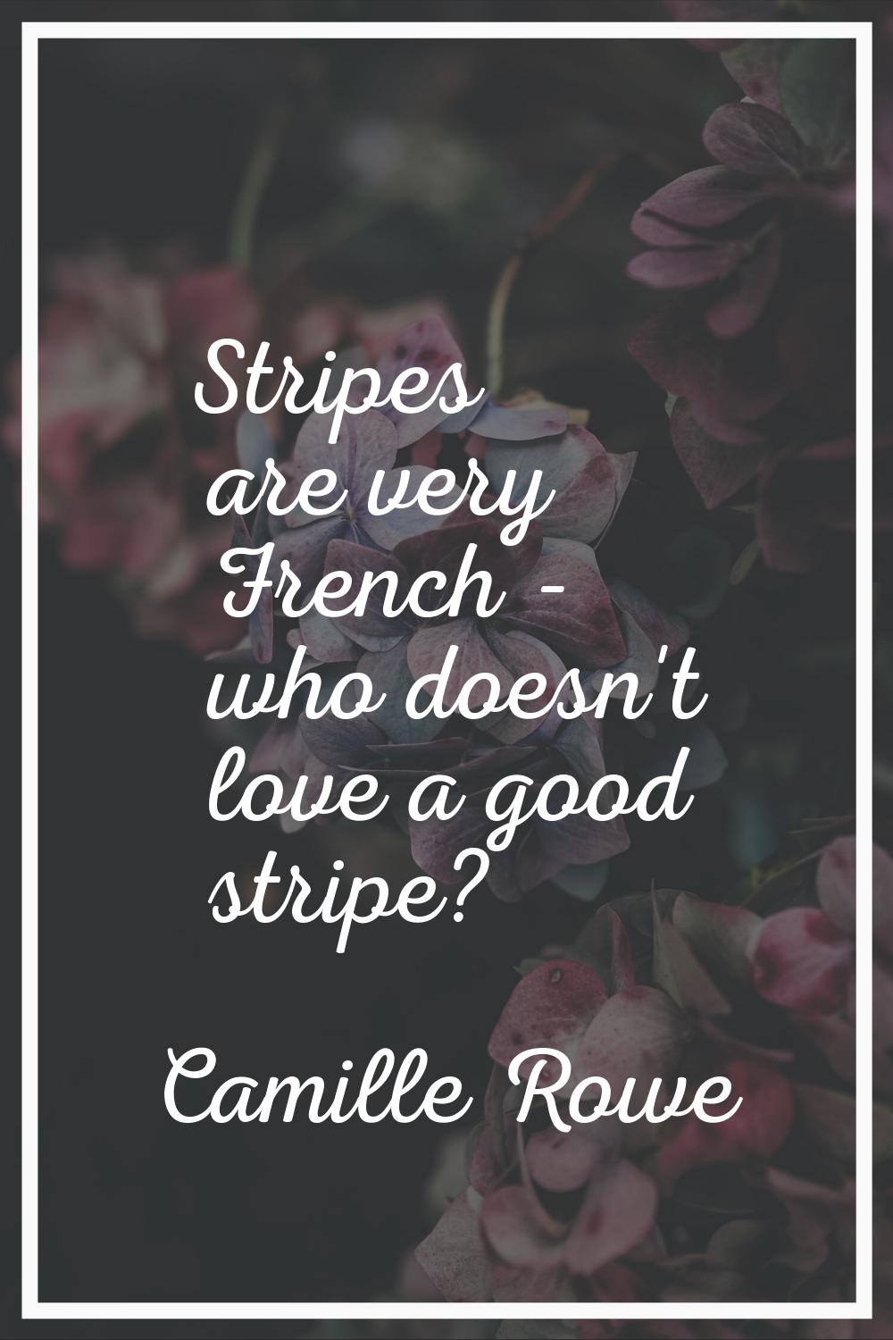 Stripes are very French - who doesn't love a good stripe?