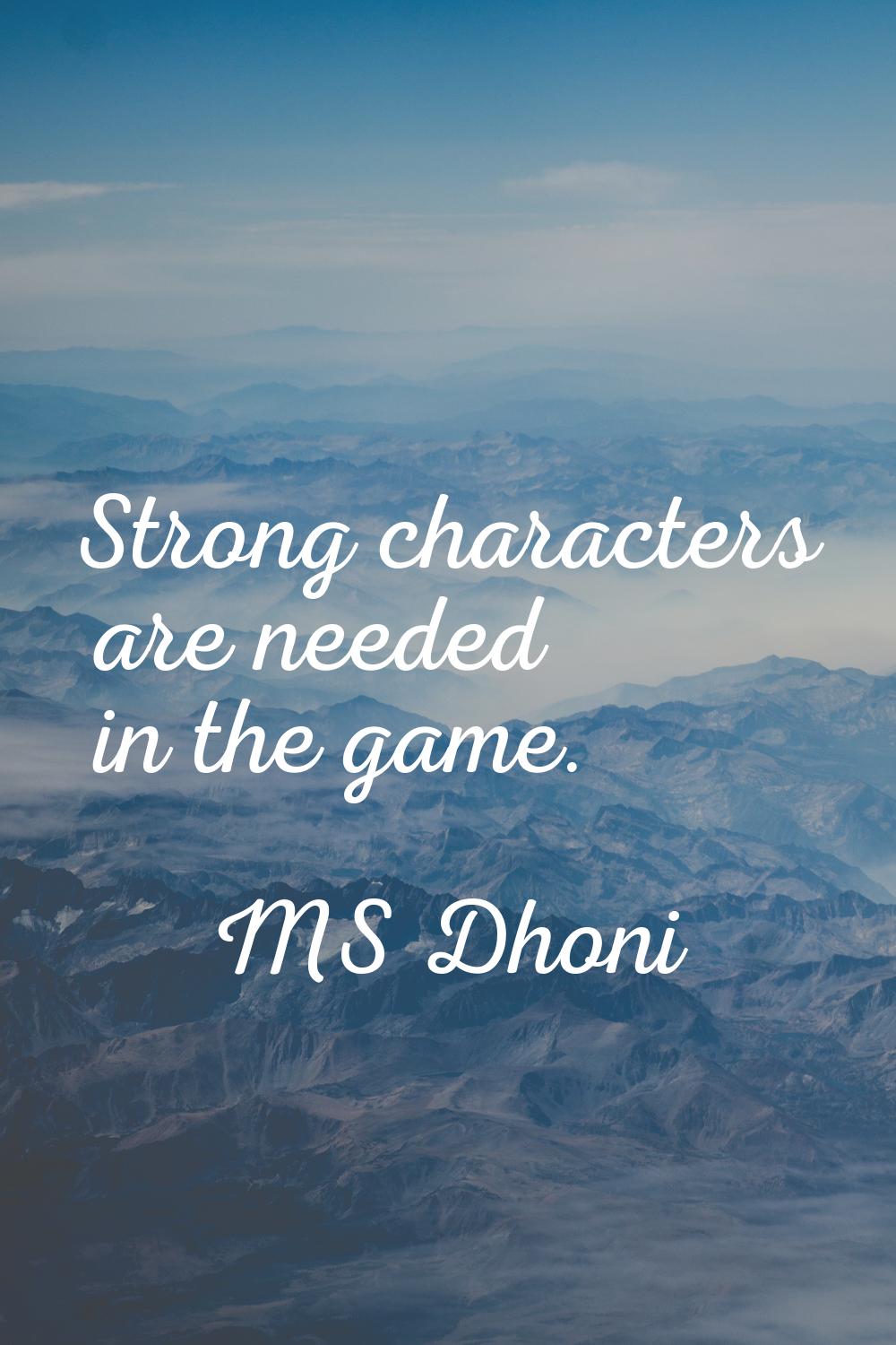 Strong characters are needed in the game.