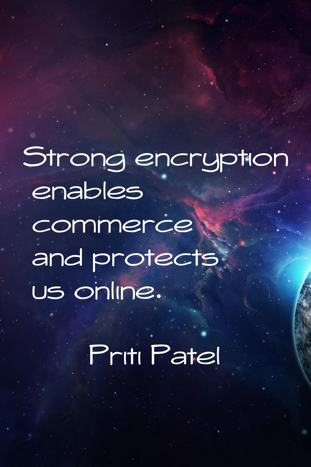 Strong encryption enables commerce and protects us online.