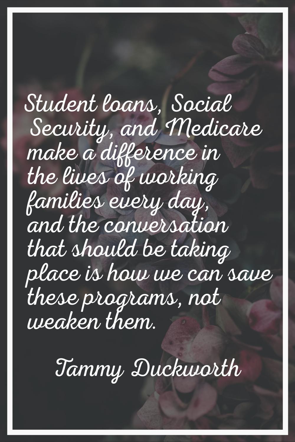 Student loans, Social Security, and Medicare make a difference in the lives of working families eve