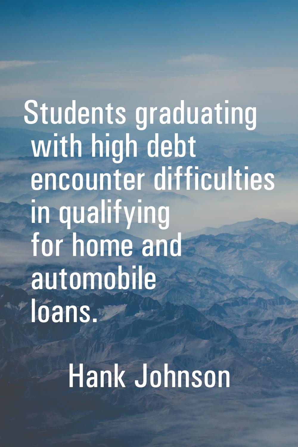 Students graduating with high debt encounter difficulties in qualifying for home and automobile loa