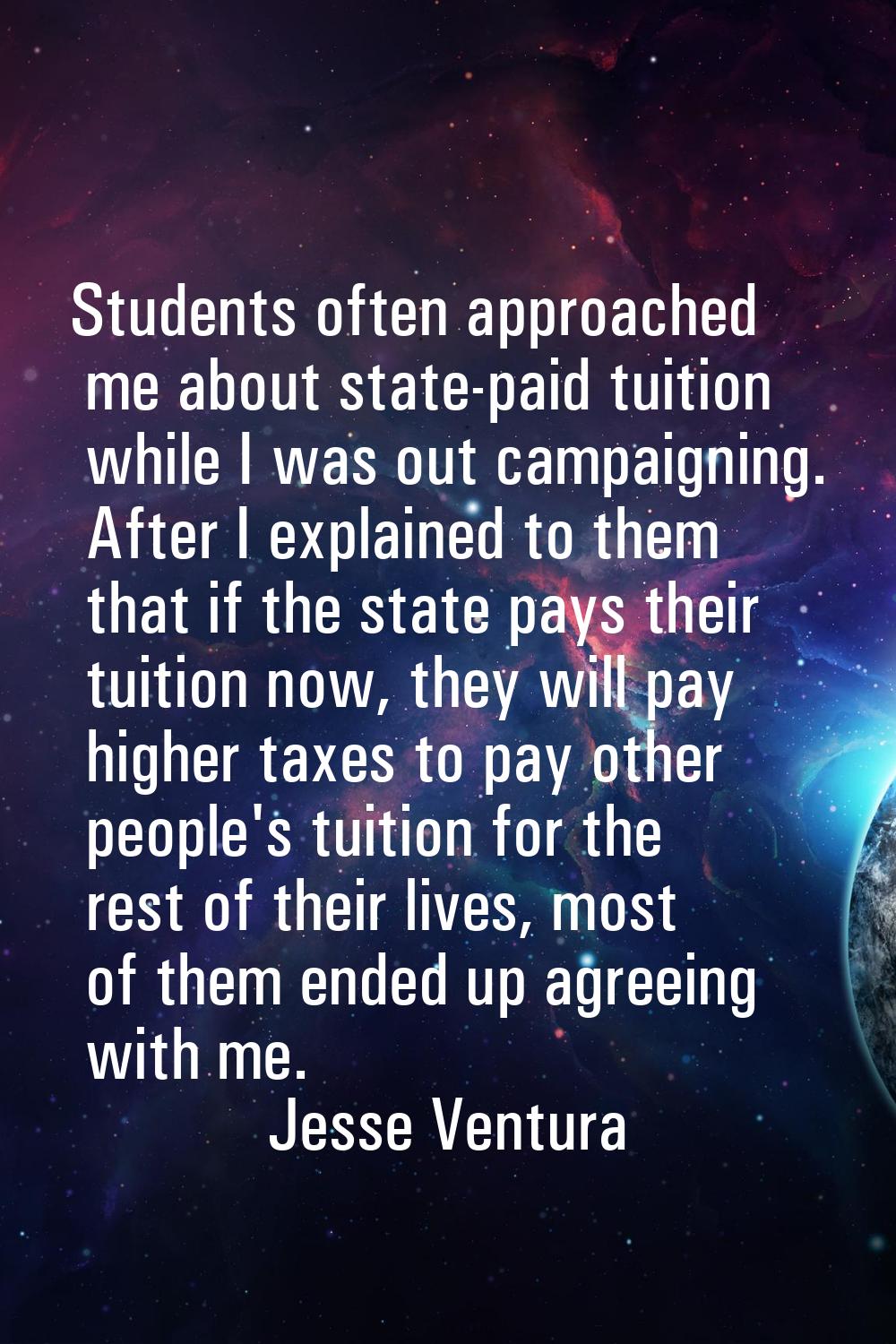 Students often approached me about state-paid tuition while I was out campaigning. After I explaine