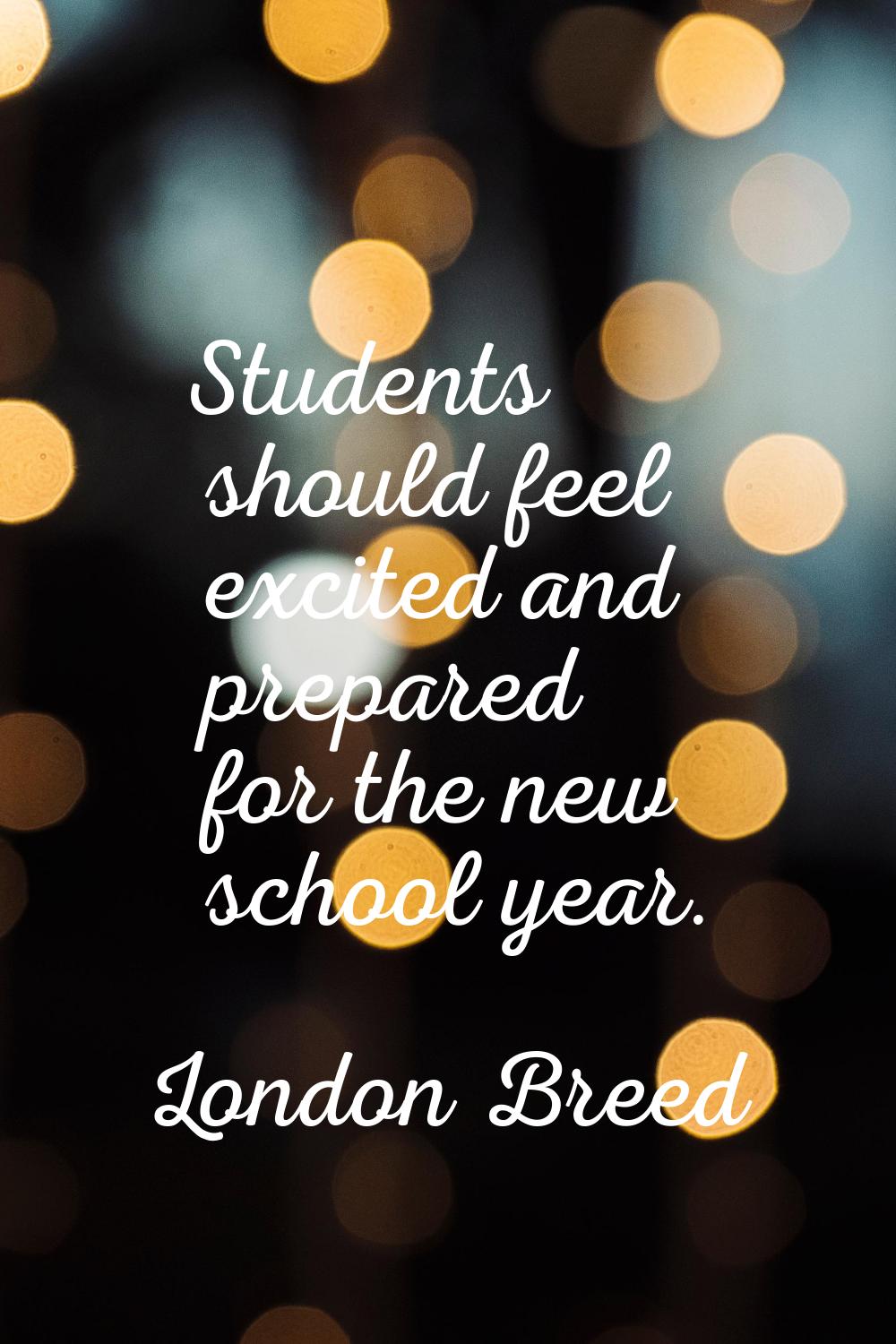 Students should feel excited and prepared for the new school year.