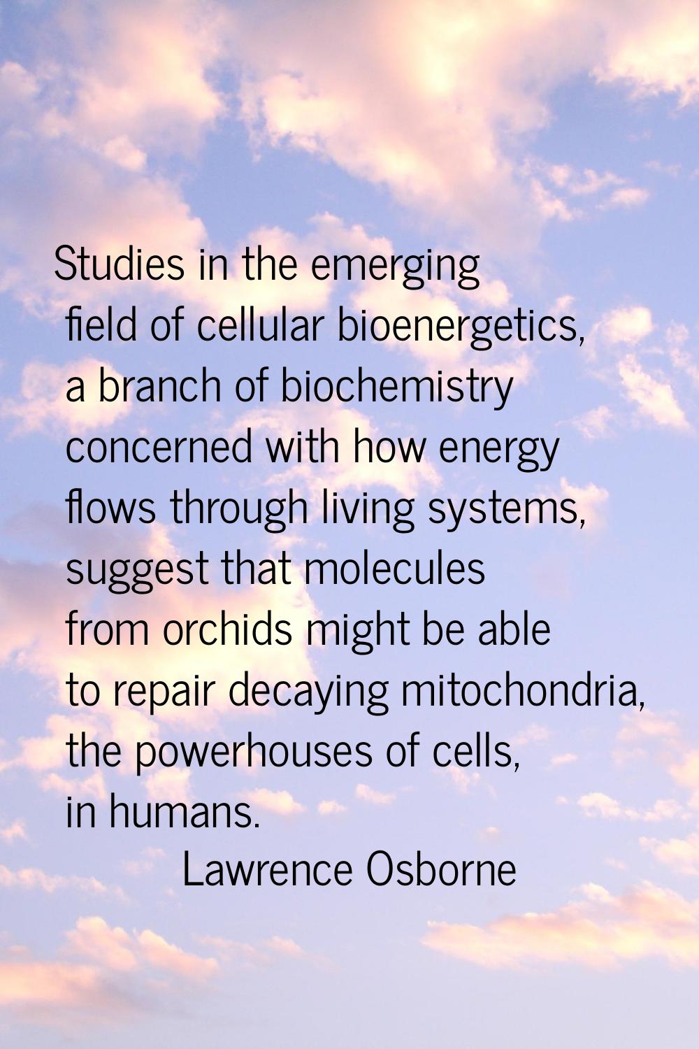 Studies in the emerging field of cellular bioenergetics, a branch of biochemistry concerned with ho