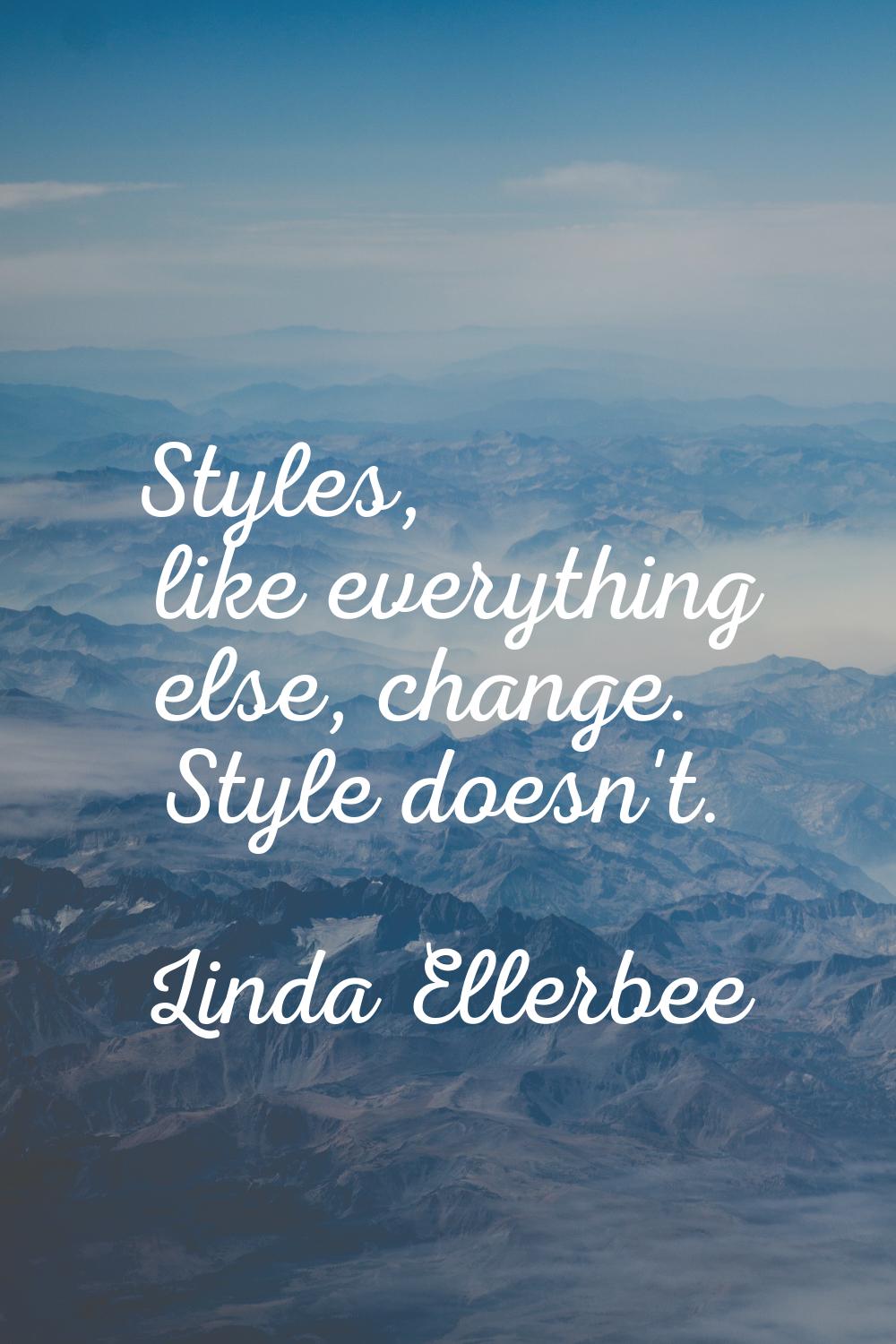 Styles, like everything else, change. Style doesn't.