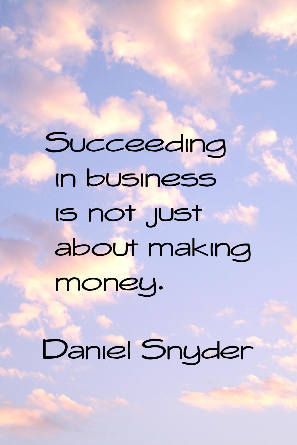 Succeeding in business is not just about making money.
