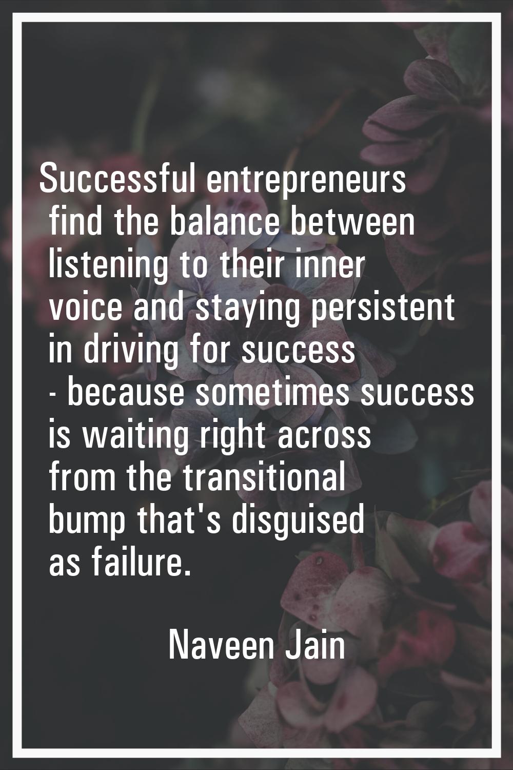 Successful entrepreneurs find the balance between listening to their inner voice and staying persis