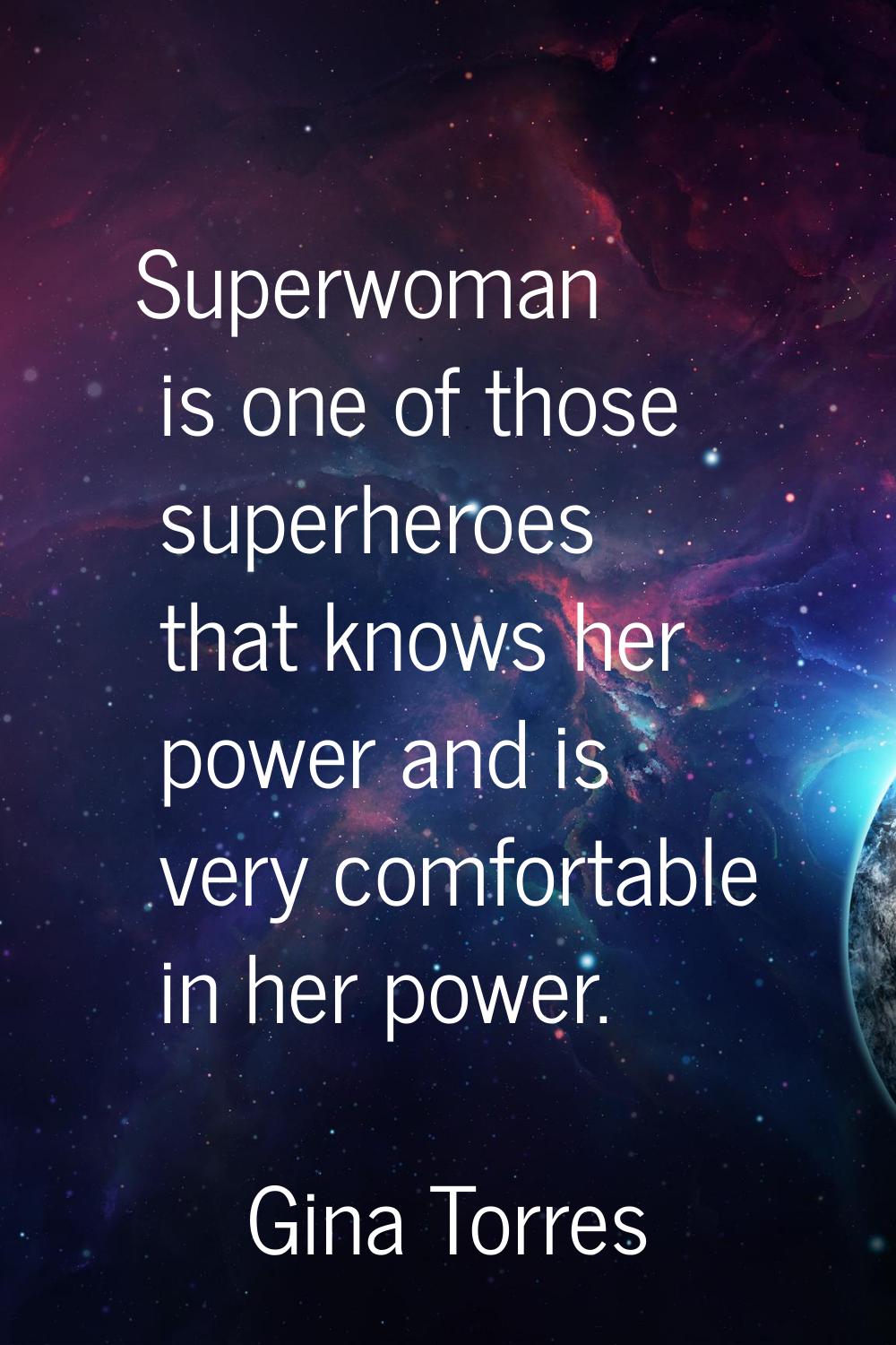 Superwoman is one of those superheroes that knows her power and is very comfortable in her power.