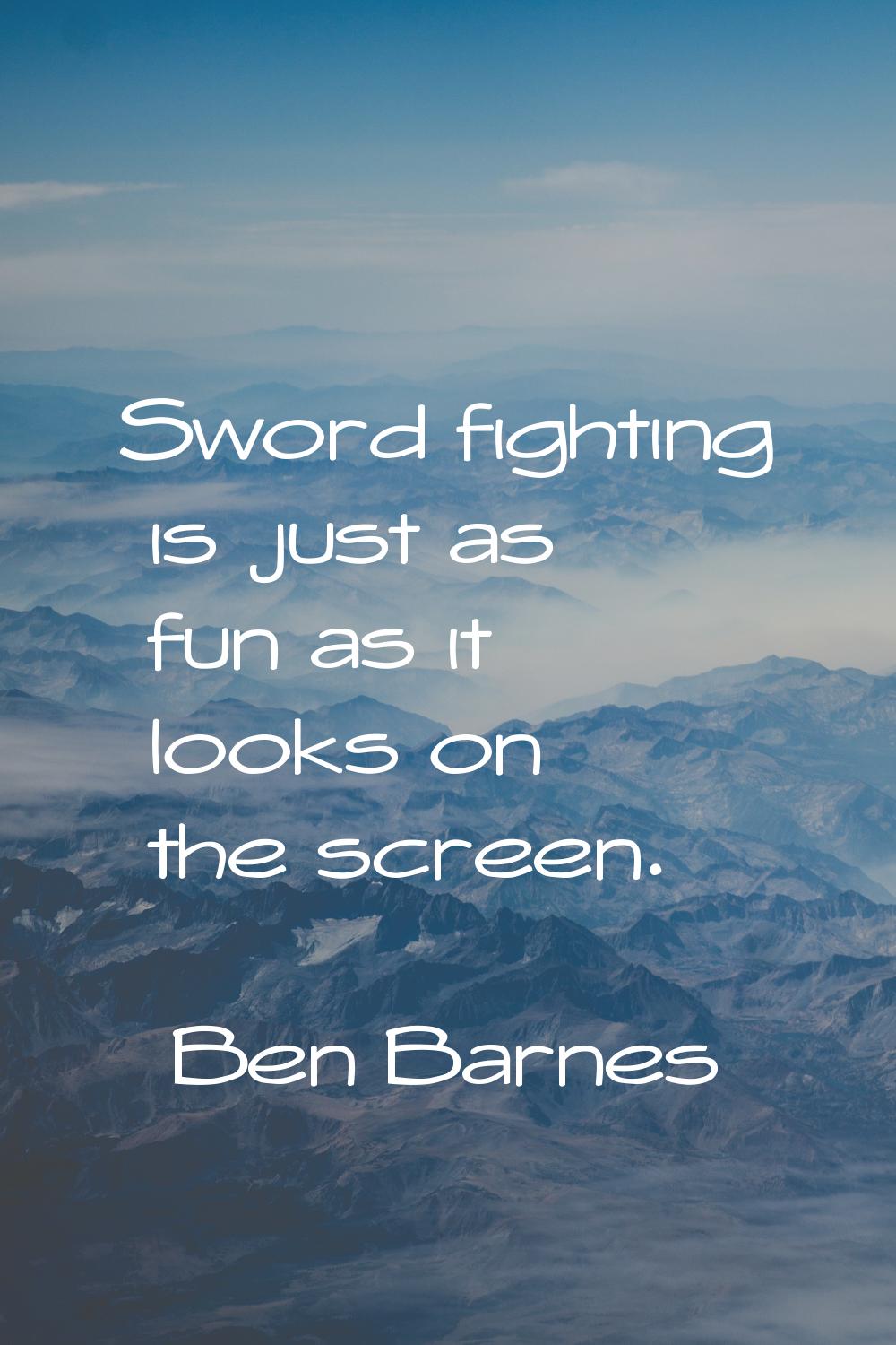 Sword fighting is just as fun as it looks on the screen.