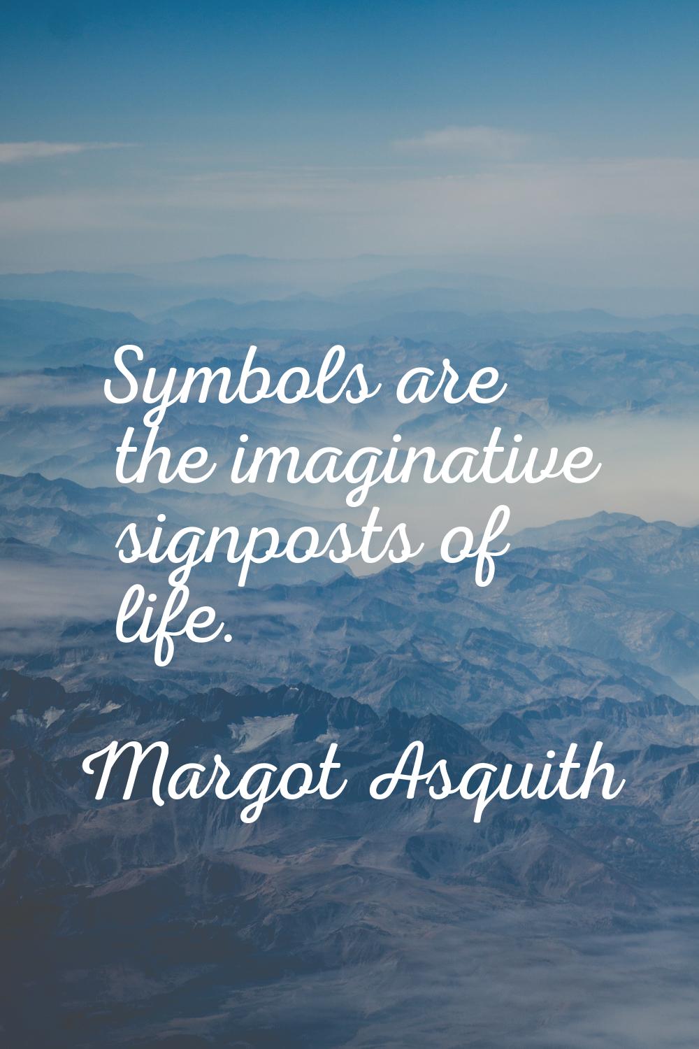 Symbols are the imaginative signposts of life.