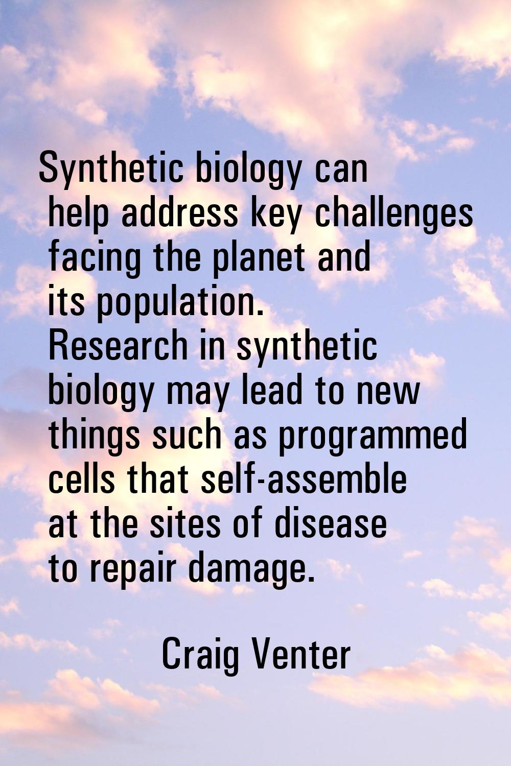 Synthetic biology can help address key challenges facing the planet and its population. Research in