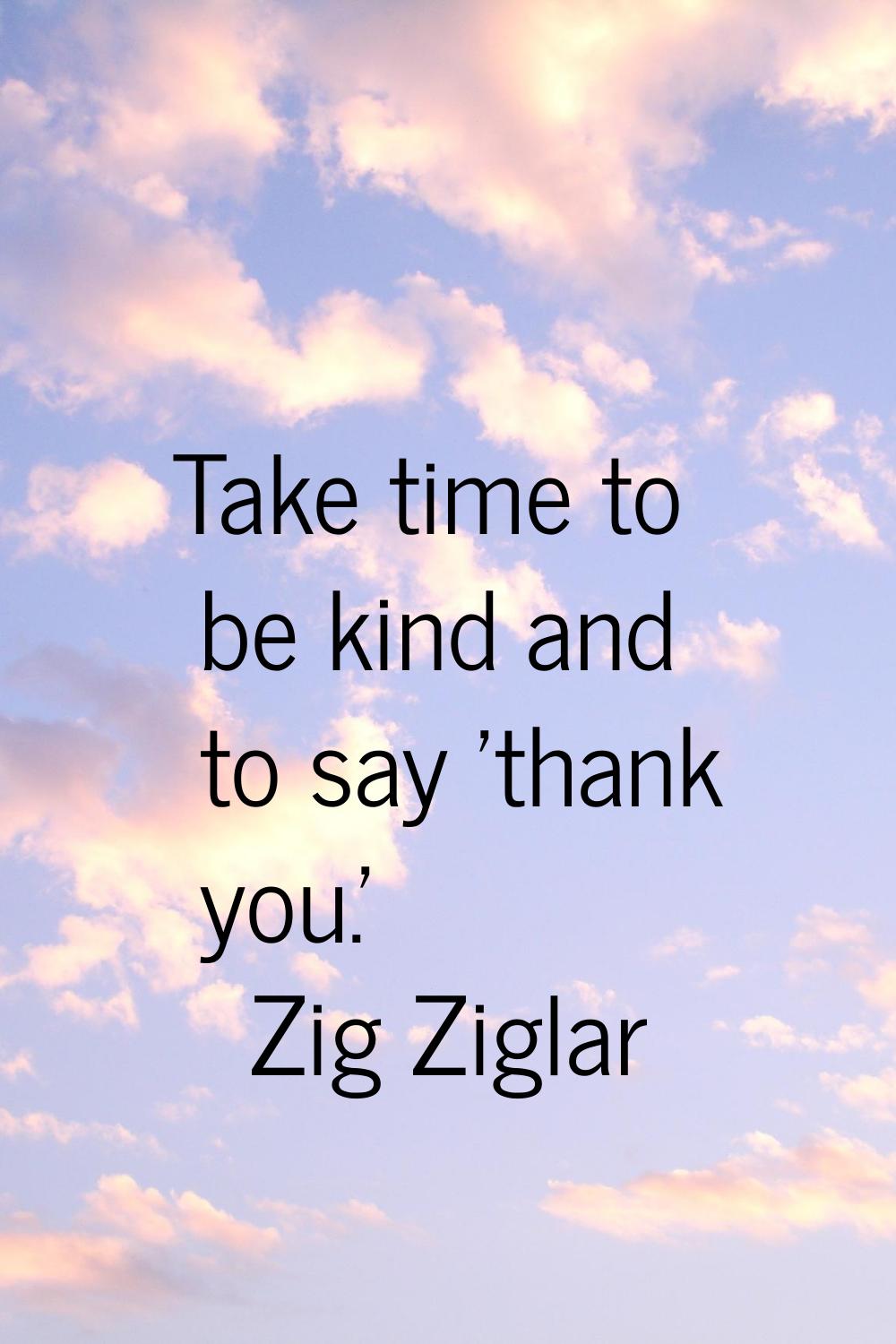 Take time to be kind and to say 'thank you.'