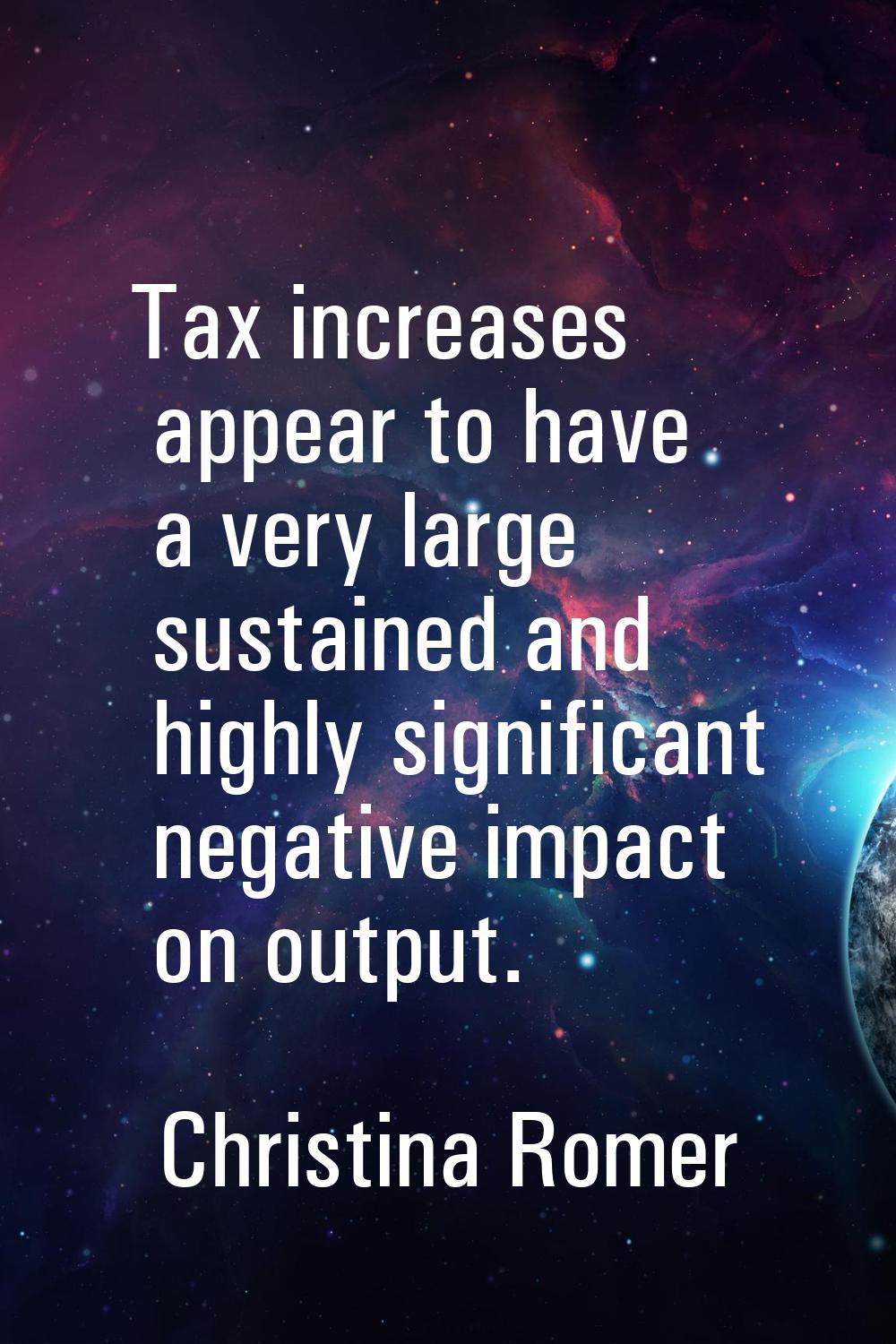 Tax increases appear to have a very large sustained and highly significant negative impact on outpu