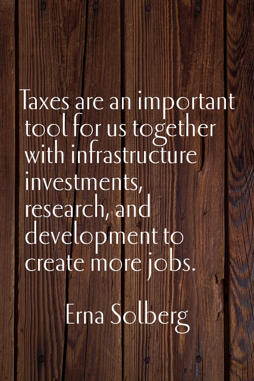Taxes are an important tool for us together with infrastructure investments, research, and developm