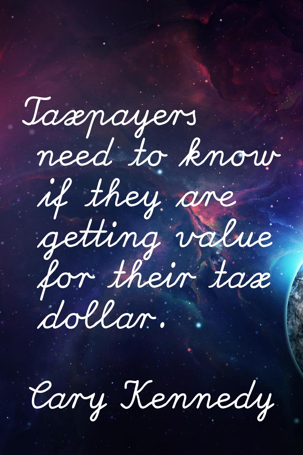 Taxpayers need to know if they are getting value for their tax dollar.